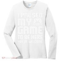 I Paused My Game To Be Here  Funny Video Gamers Gift  Women's Long Sleeve Shirt thumb 0