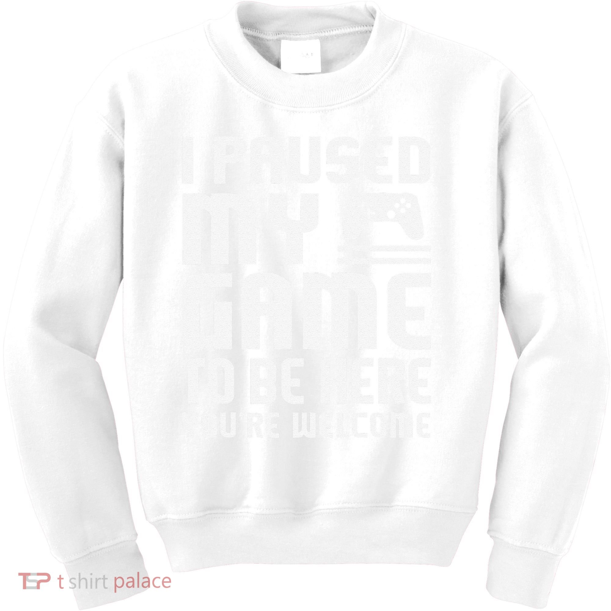 I Paused My Game To Be Here  Funny Video Gamers Gift  Kids Sweatshirt