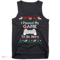 I paused my game to be here ugly christmas sweater Tank Top thumb 0