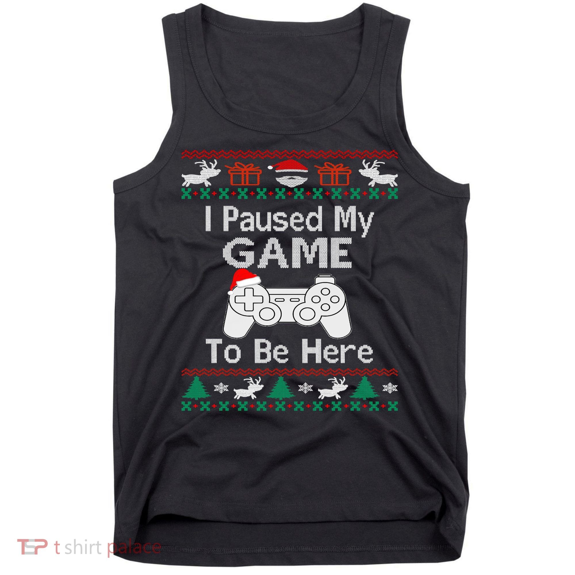 I paused my game to be here ugly christmas sweater Tank Top