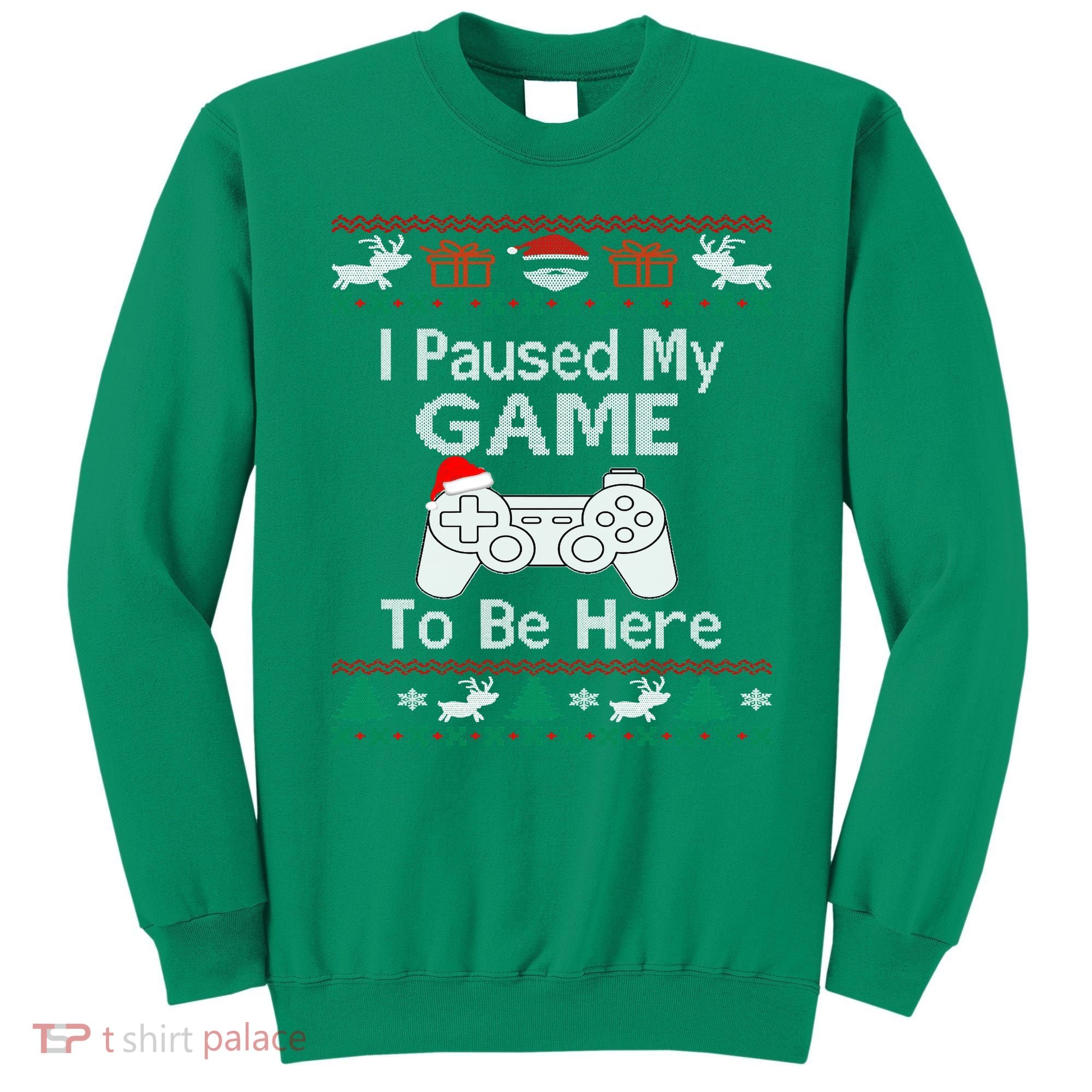 I paused my game to be here ugly christmas sweater Sweatshirt