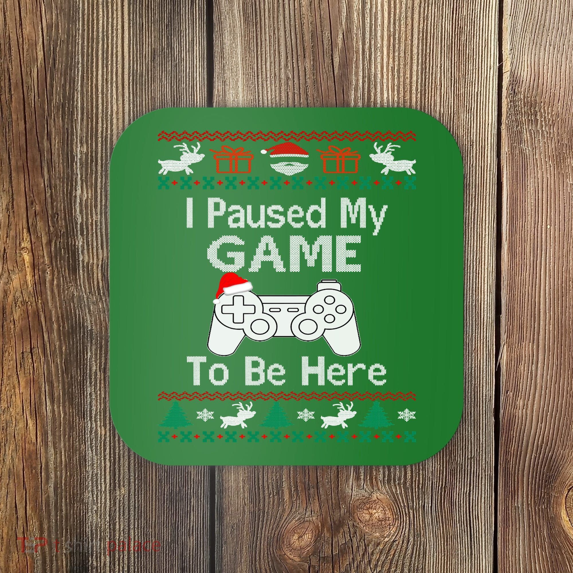 I paused my game to be here ugly christmas sweater Coaster