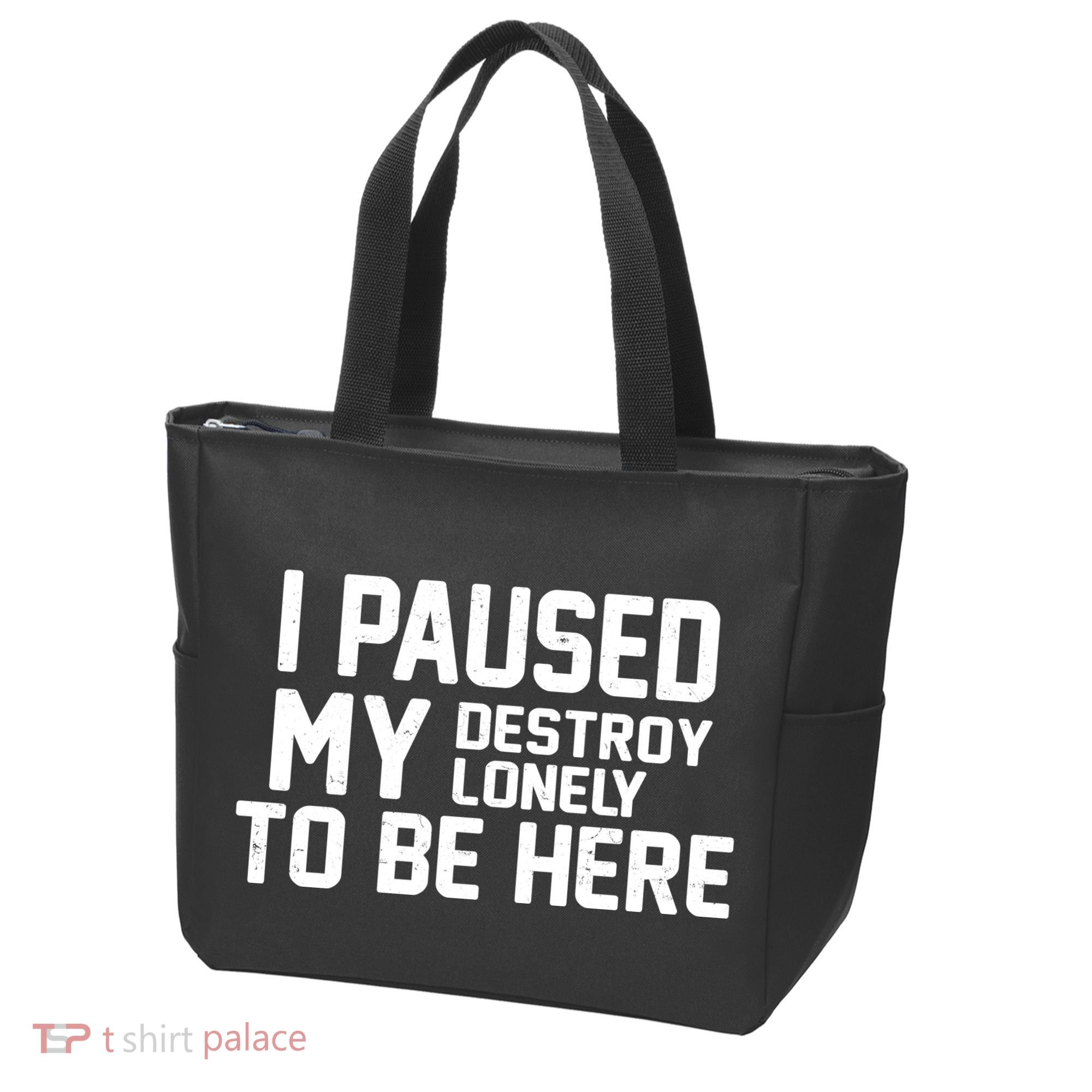 I Paused My Destroy Lonely To Be Here Tote Bag