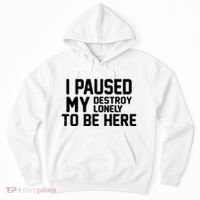 I Paused My Destroy Lonely To Be Here Hoodie thumb 0
