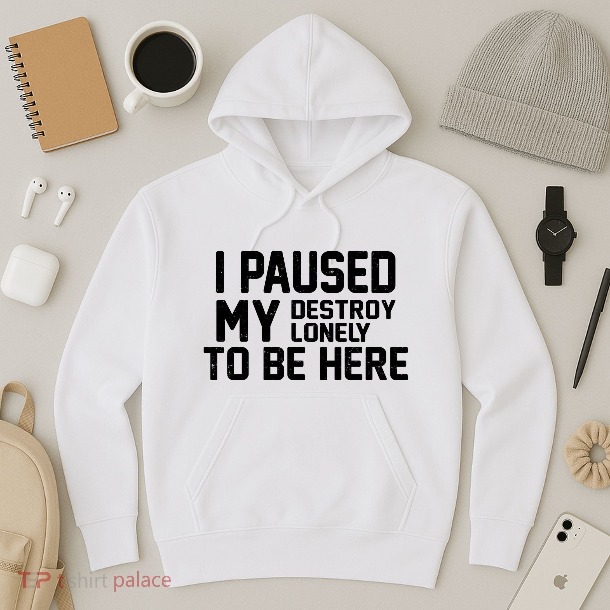 I Paused My Destroy Lonely To Be Here Hoodie