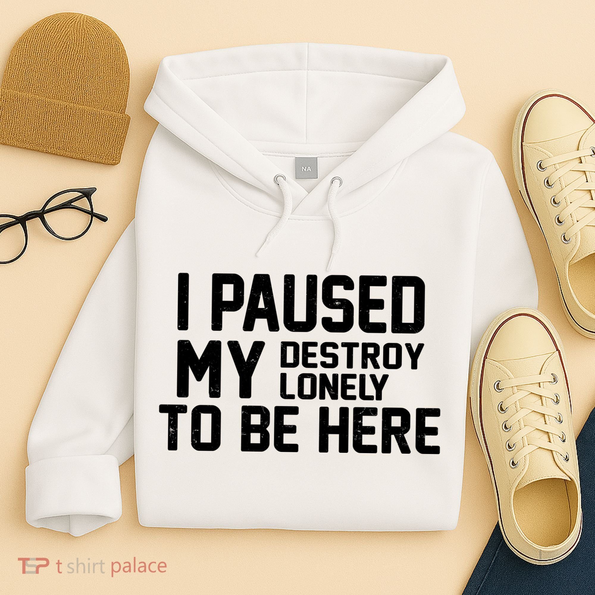 I Paused My Destroy Lonely To Be Here Hoodie