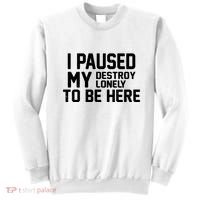 I Paused My Destroy Lonely To Be Here Sweatshirt thumb 0