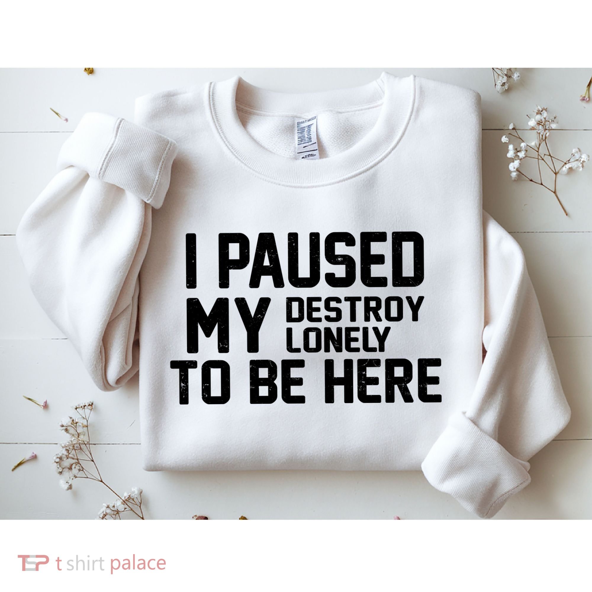 I Paused My Destroy Lonely To Be Here Sweatshirt
