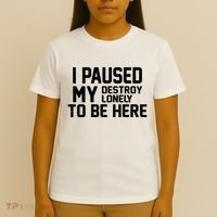 I Paused My Destroy Lonely To Be Here T-Shirt thumb 4