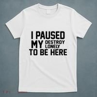 I Paused My Destroy Lonely To Be Here T-Shirt thumb 5