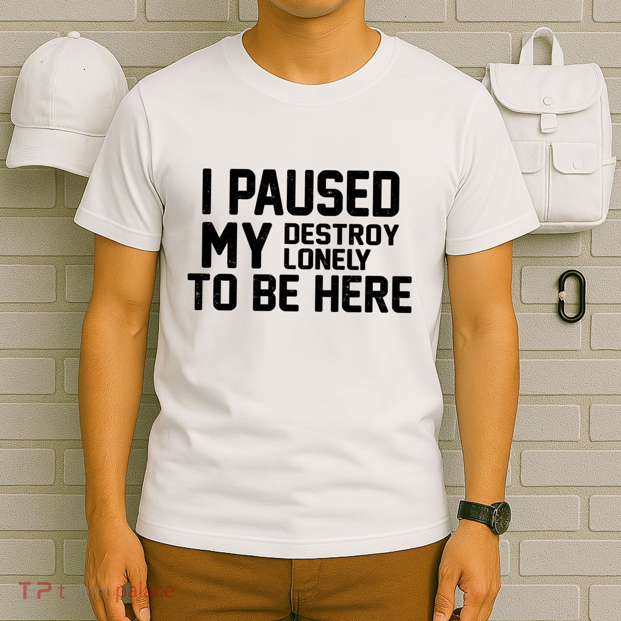 I Paused My Destroy Lonely To Be Here T-Shirt