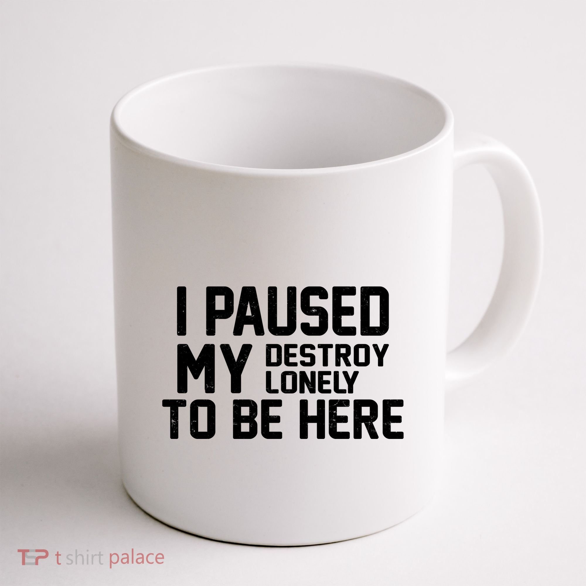 I Paused My Destroy Lonely To Be Here Coffee Mug