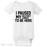 I Paused My Destroy Lonely To Be Here Baby Bodysuit thumb 0