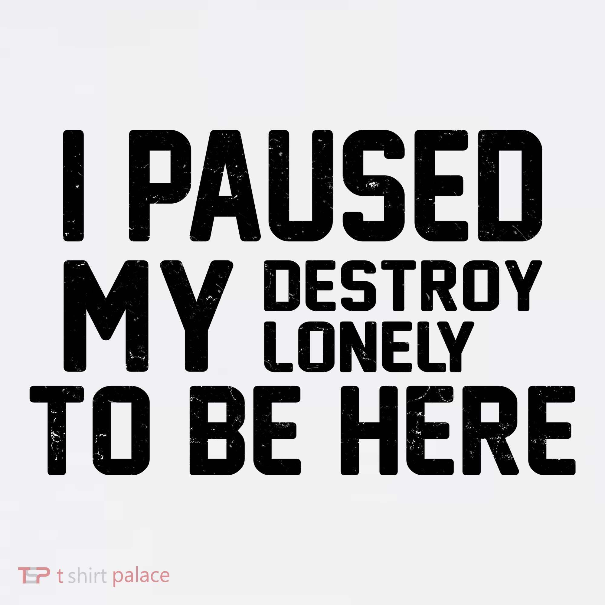 I Paused My Destroy Lonely To Be Here Baby Bodysuit