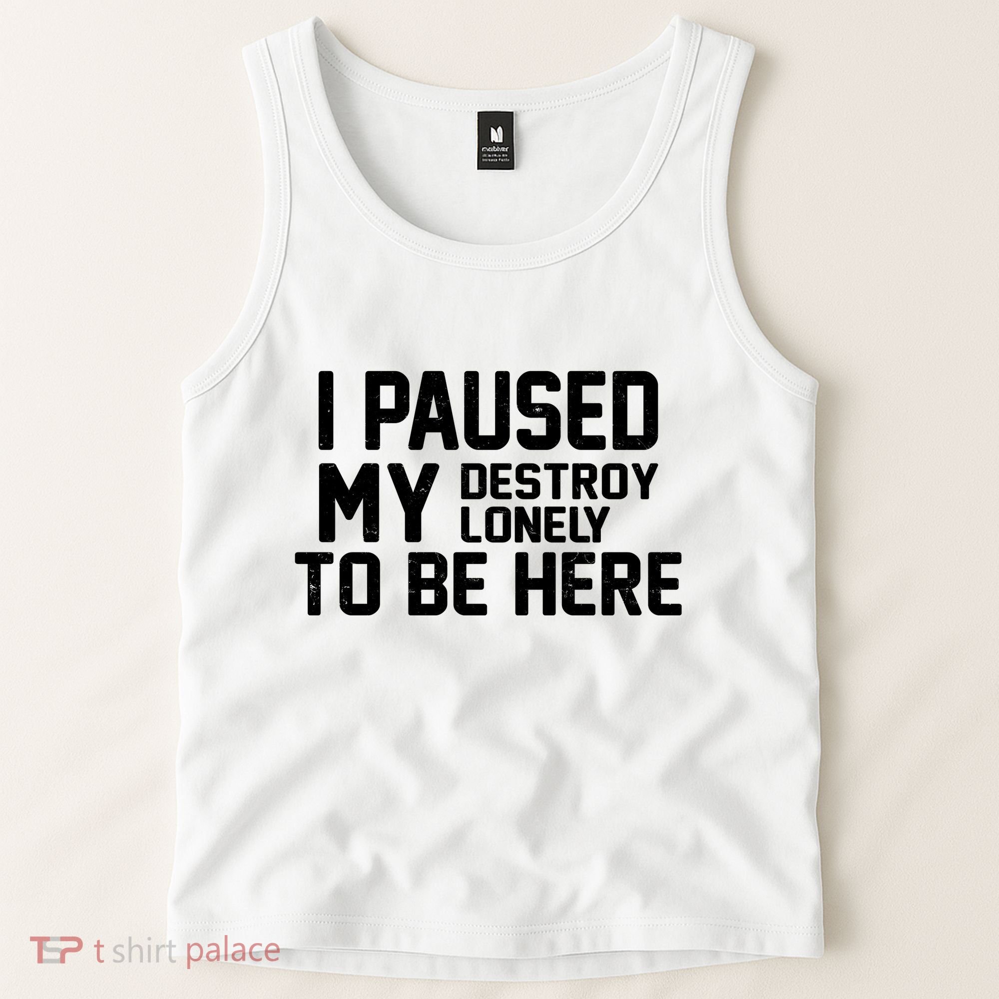 I Paused My Destroy Lonely To Be Here Tank Top