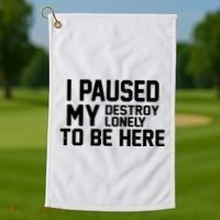 I Paused My Destroy Lonely To Be Here Golf Towel thumb 1