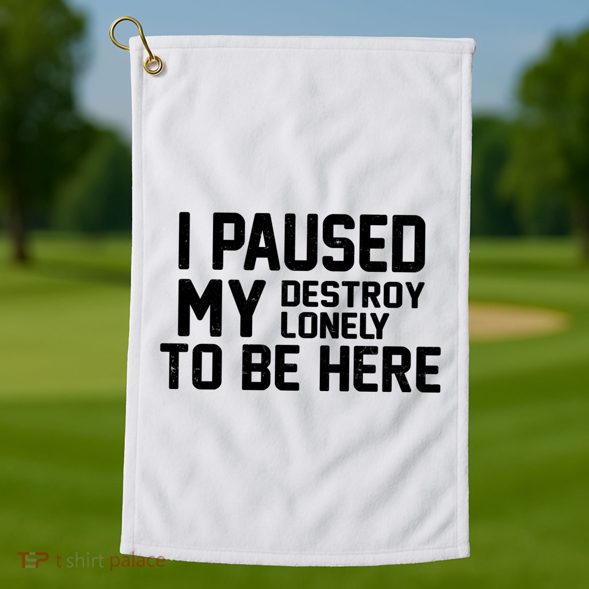 I Paused My Destroy Lonely To Be Here Golf Towel