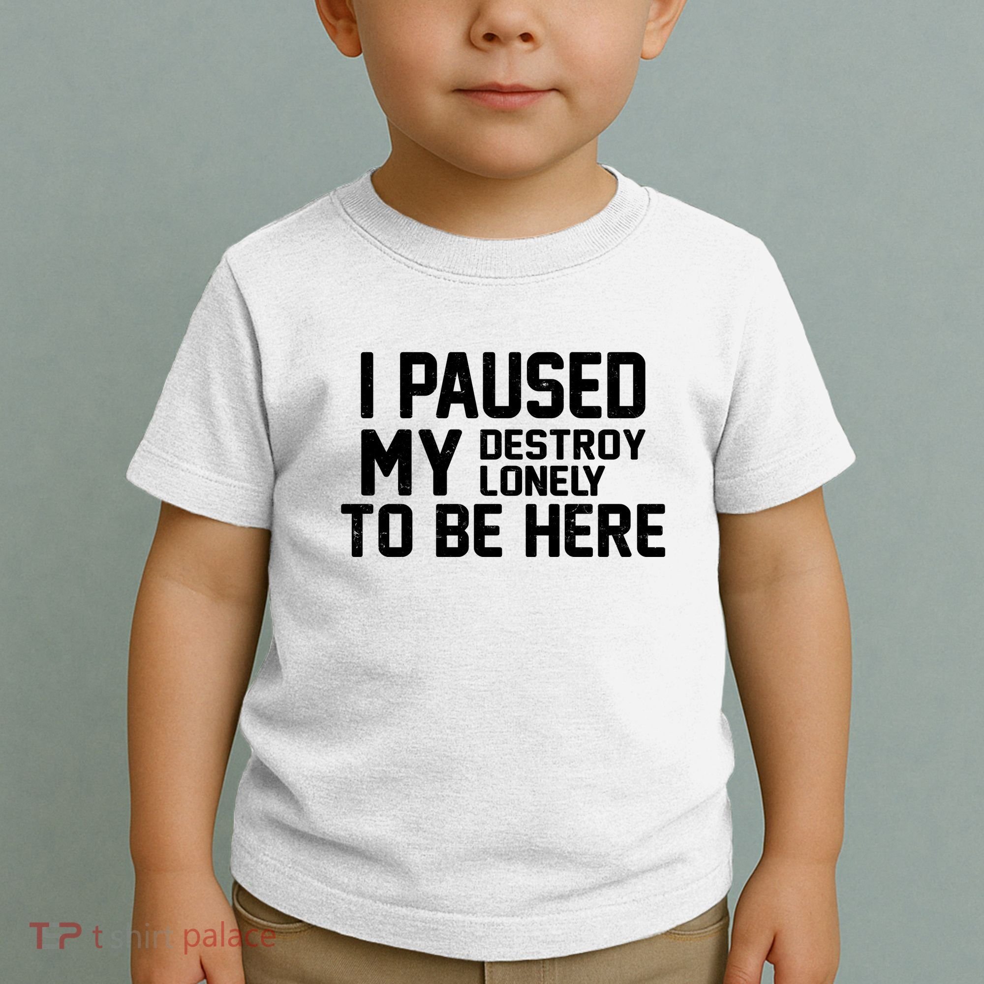 I Paused My Destroy Lonely To Be Here Toddler T-Shirt