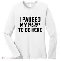 I Paused My Destroy Lonely To Be Here Women's Long Sleeve Shirt thumb 0
