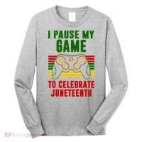 I Pause My Game To Celebrate Juneteenth Gamer Long Sleeve Shirt thumb 0