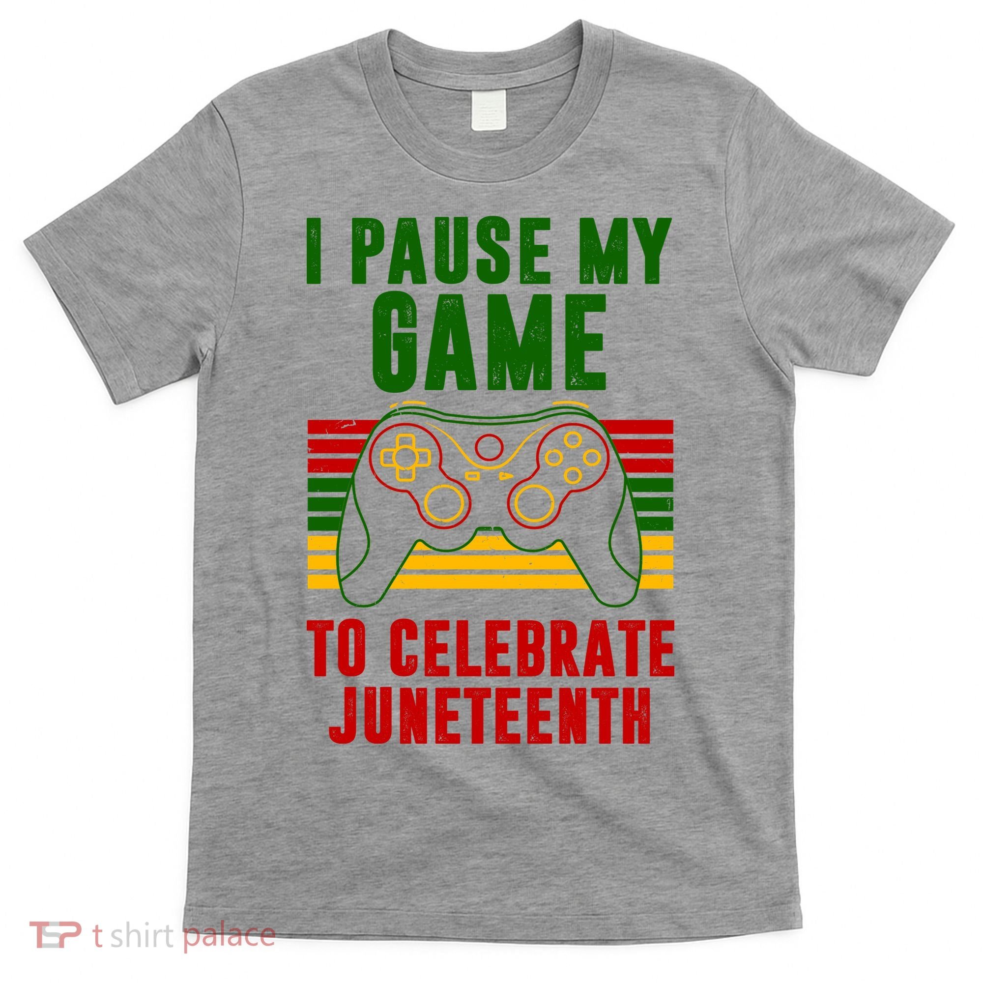 I Pause My Game To Celebrate Juneteenth Gamer T-Shirt