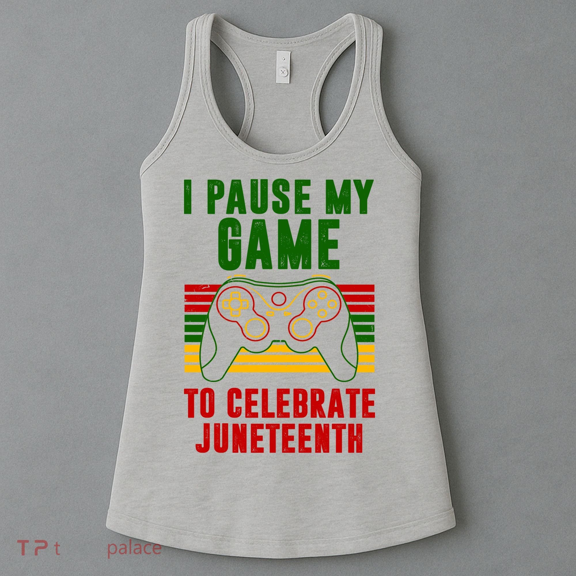 I Pause My Game To Celebrate Juneteenth Gamer Women's Tank Top