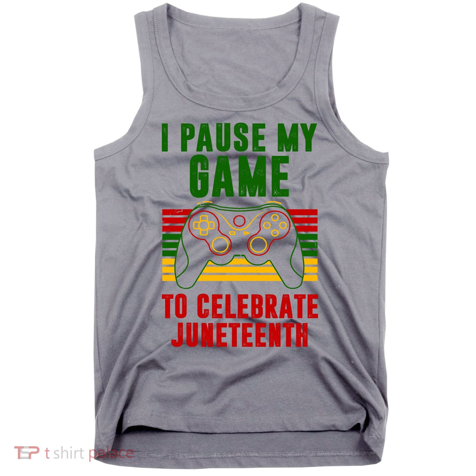 I Pause My Game To Celebrate Juneteenth Gamer Tank Top