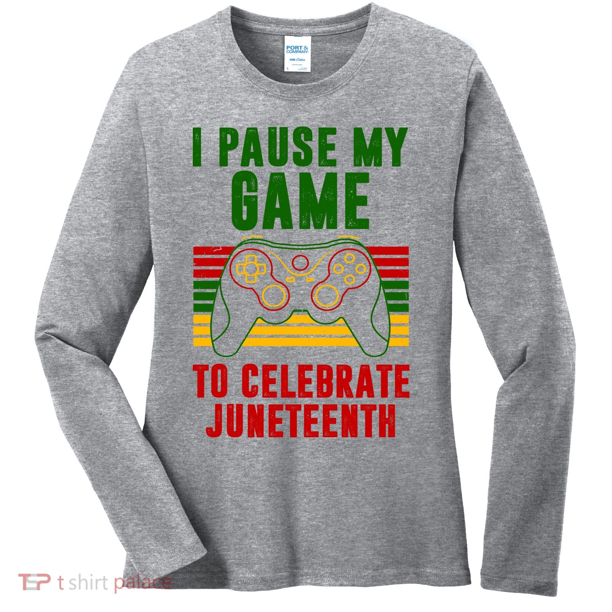 I Pause My Game To Celebrate Juneteenth Gamer Women's Long Sleeve Shirt