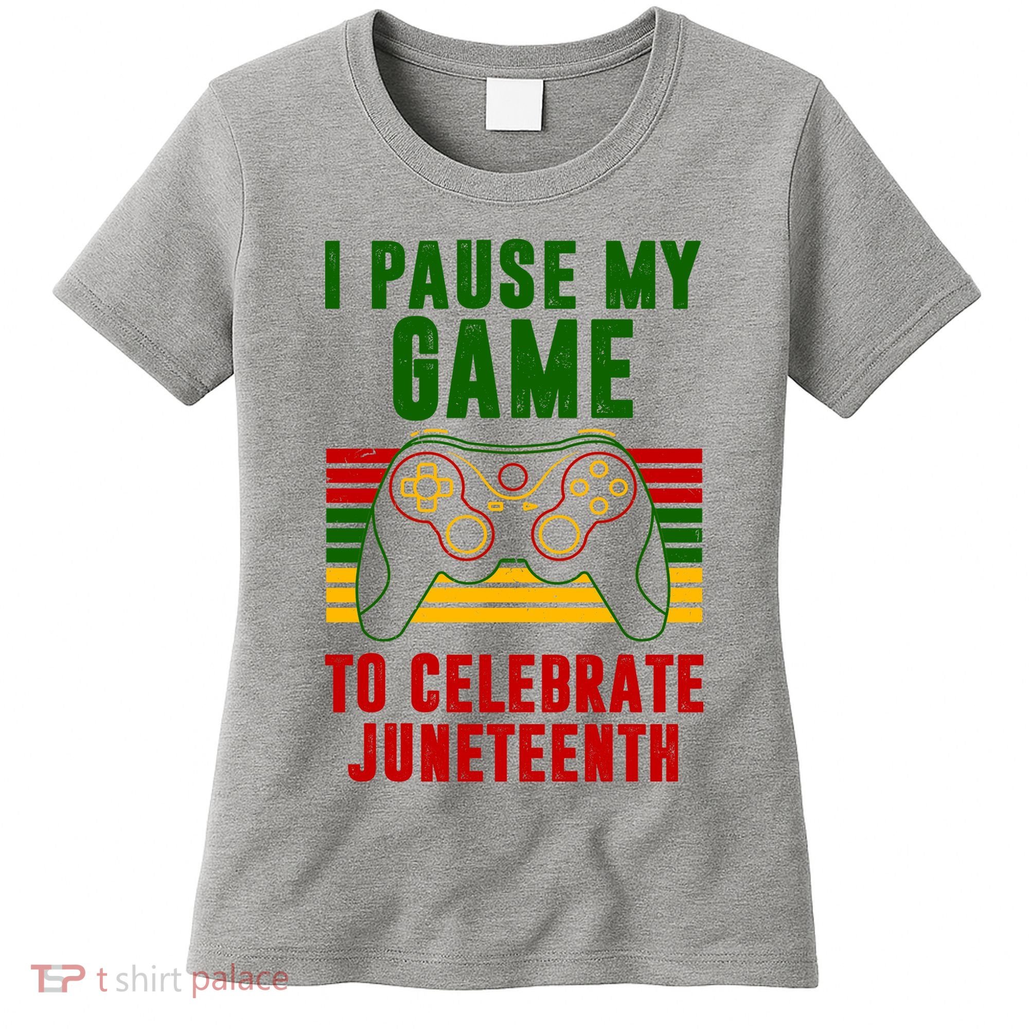 I Pause My Game To Celebrate Juneteenth Gamer Women's T-Shirt