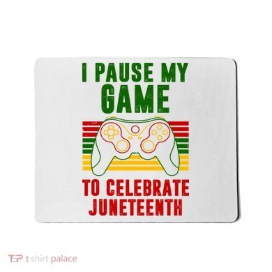 I Pause My Game To Celebrate Juneteenth Gamer Mousepad