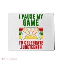 I Pause My Game To Celebrate Juneteenth Gamer Mousepad thumb 0