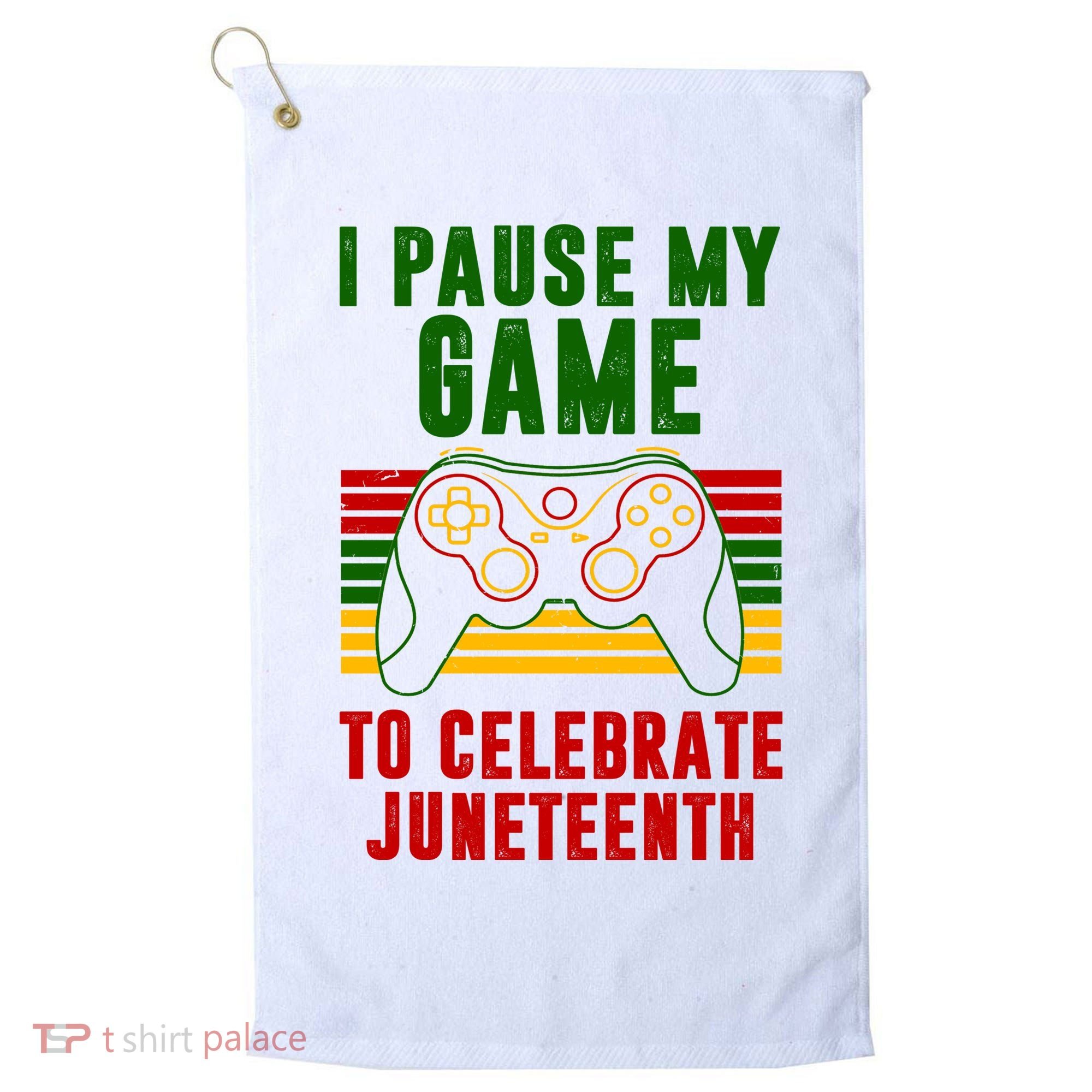 I Pause My Game To Celebrate Juneteenth Gamer Golf Towel