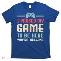 I Paused My Game To Be Here YouRe Welcome Retro Gamer Gift T-Shirt thumb 0