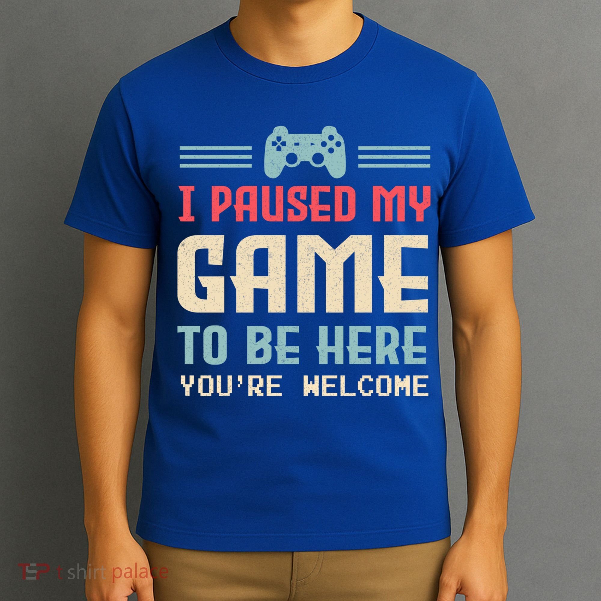 I Paused My Game To Be Here YouRe Welcome Retro Gamer Gift T-Shirt