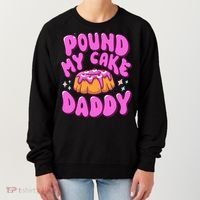 Inappropriate Pound My Cake Daddy Embarrassing Adult Humor  Women's Sweatshirt thumb 0