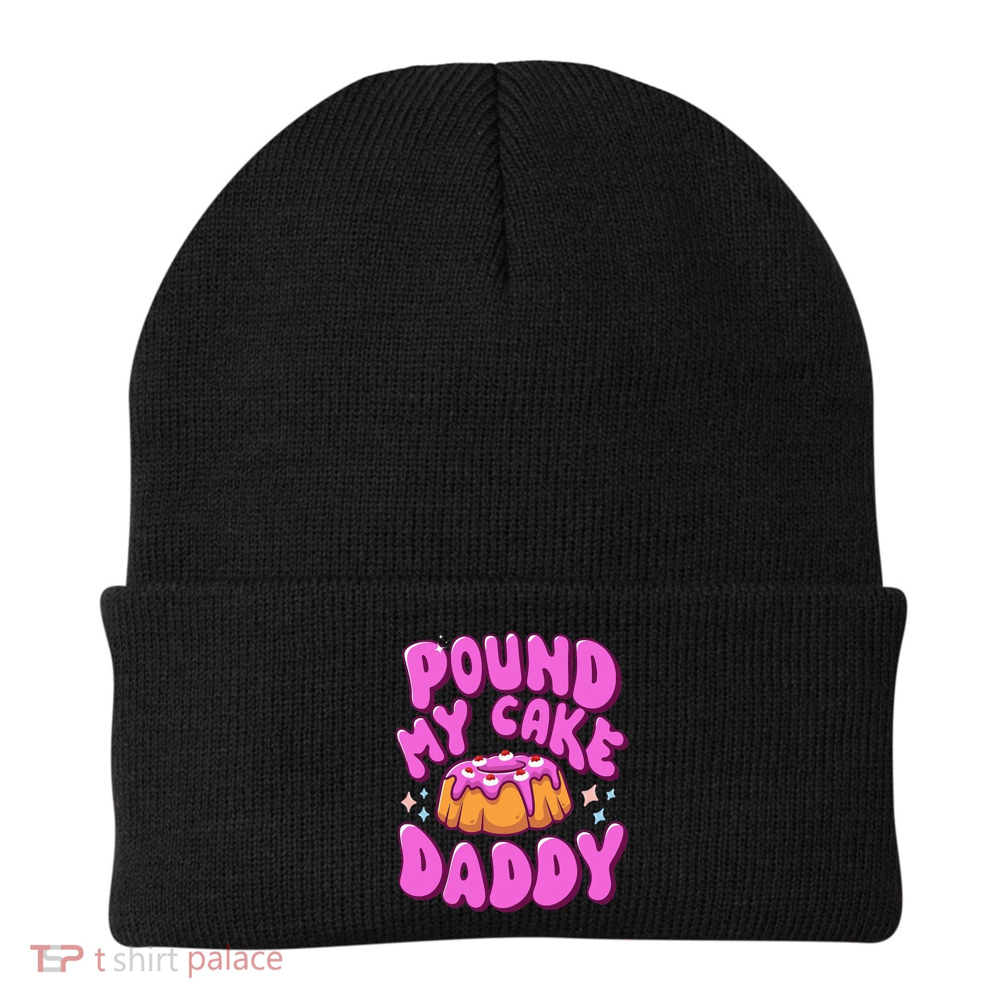 Inappropriate Pound My Cake Daddy Embarrassing Adult Humor  Beanie