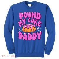 Inappropriate Pound My Cake Daddy Embarrassing Adult Humor  Sweatshirt thumb 0