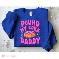 Inappropriate Pound My Cake Daddy Embarrassing Adult Humor  Sweatshirt thumb 2