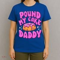 Inappropriate Pound My Cake Daddy Embarrassing Adult Humor  T-Shirt thumb 4