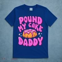 Inappropriate Pound My Cake Daddy Embarrassing Adult Humor  T-Shirt thumb 5