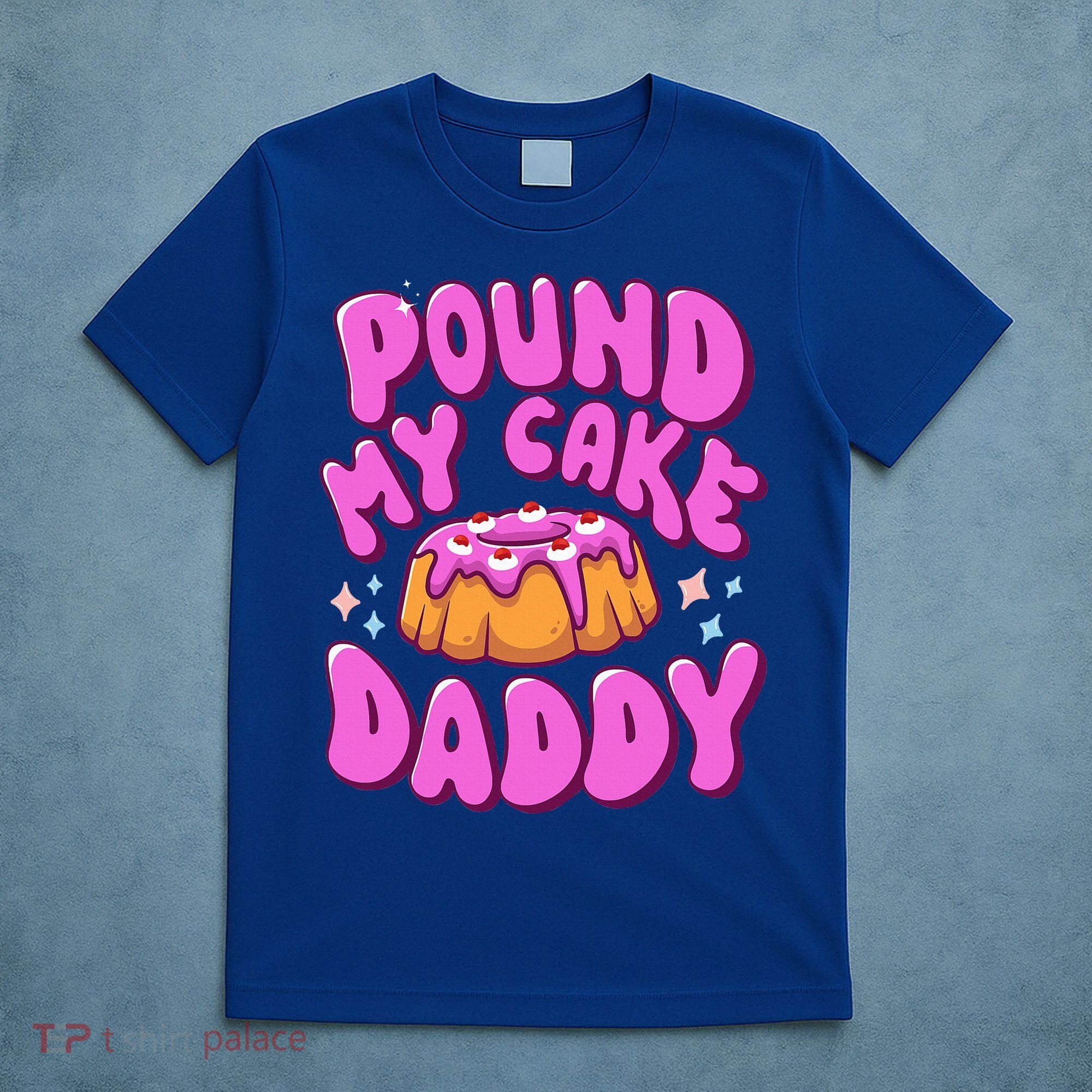 Inappropriate Pound My Cake Daddy Embarrassing Adult Humor  T-Shirt