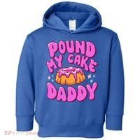 Inappropriate Pound My Cake Daddy Embarrassing Adult Humor  Toddler Hoodie thumb 0