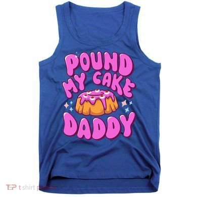 Inappropriate Pound My Cake Daddy Embarrassing Adult Humor  Tank Top
