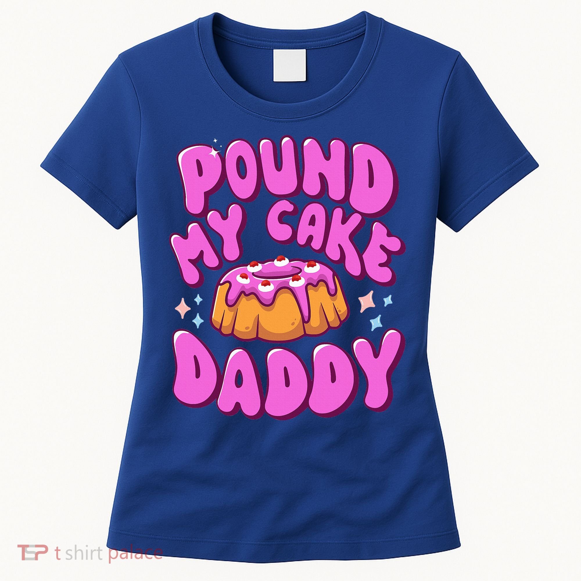Inappropriate Pound My Cake Daddy Embarrassing Adult Humor  Women's T-Shirt