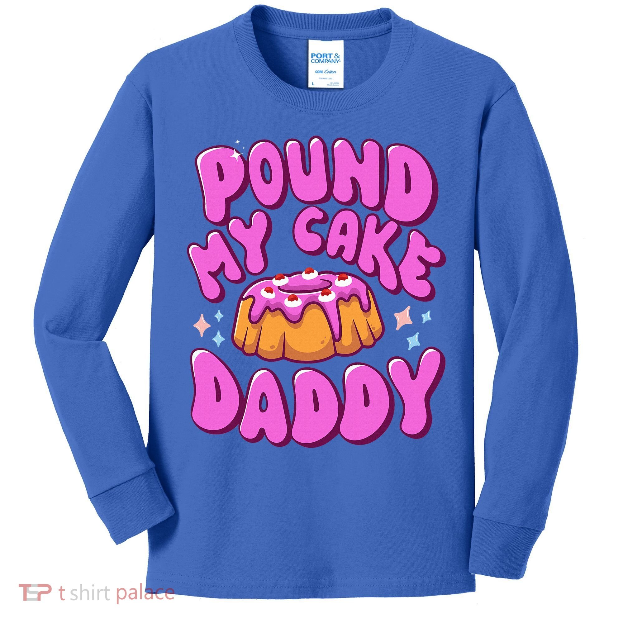 Inappropriate Pound My Cake Daddy Embarrassing Adult Humor  Kids Long Sleeve Shirt