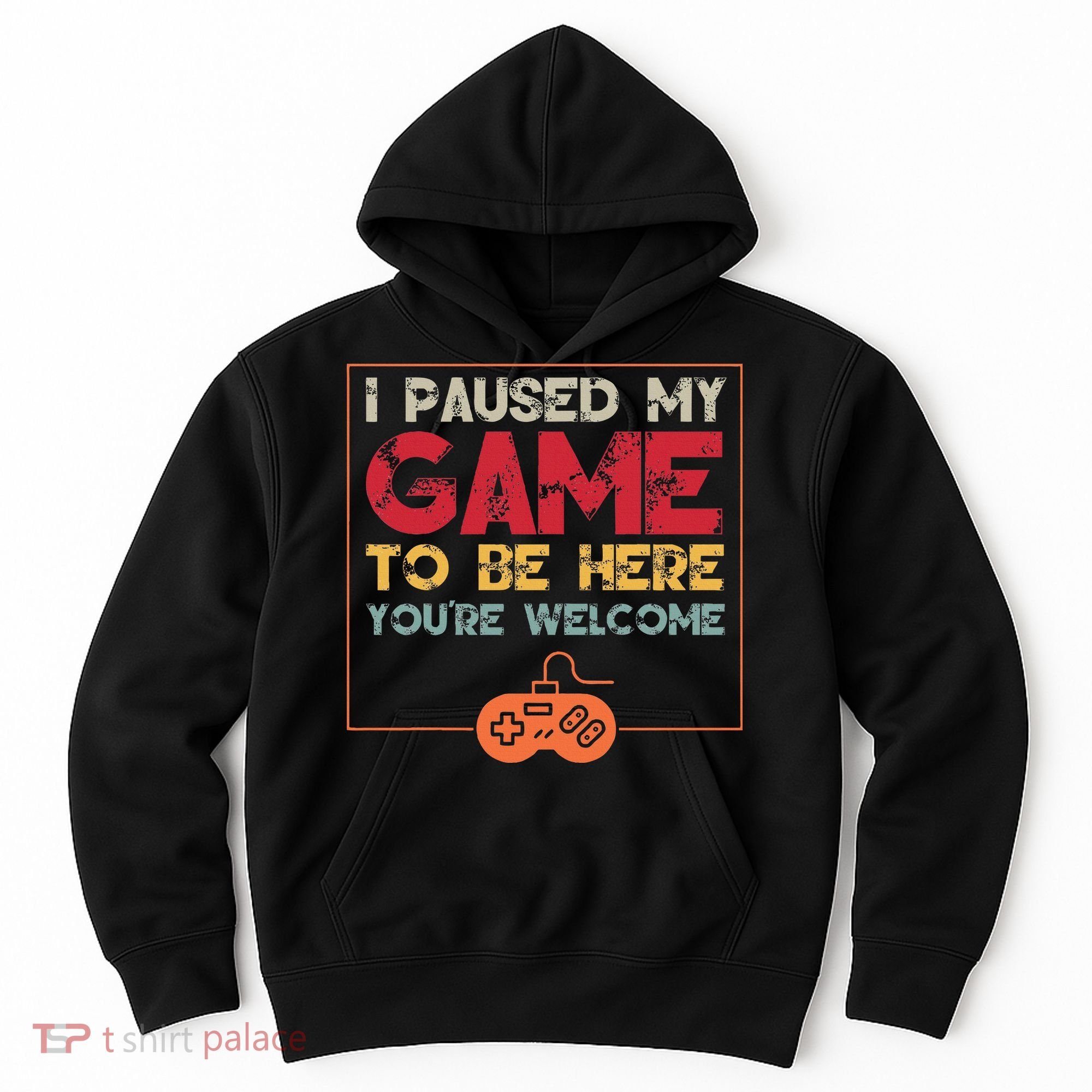 I Paused My Game To Be Here Video Gamer Hoodie