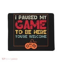 I Paused My Game To Be Here Video Gamer Mousepad thumb 0