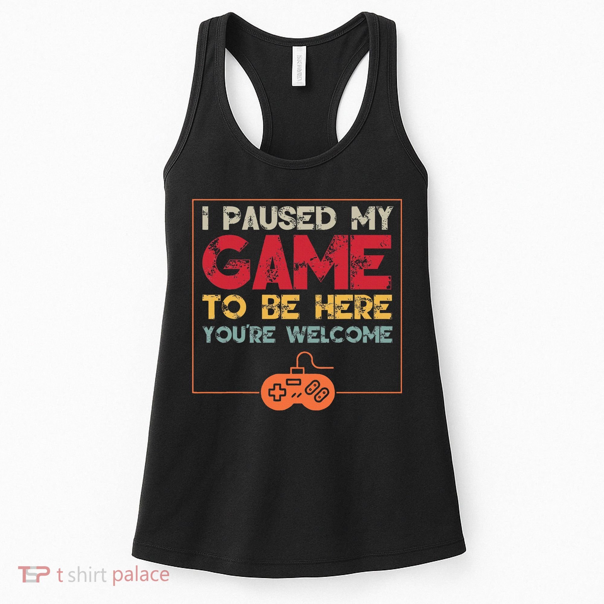 I Paused My Game To Be Here Video Gamer Women's Tank Top