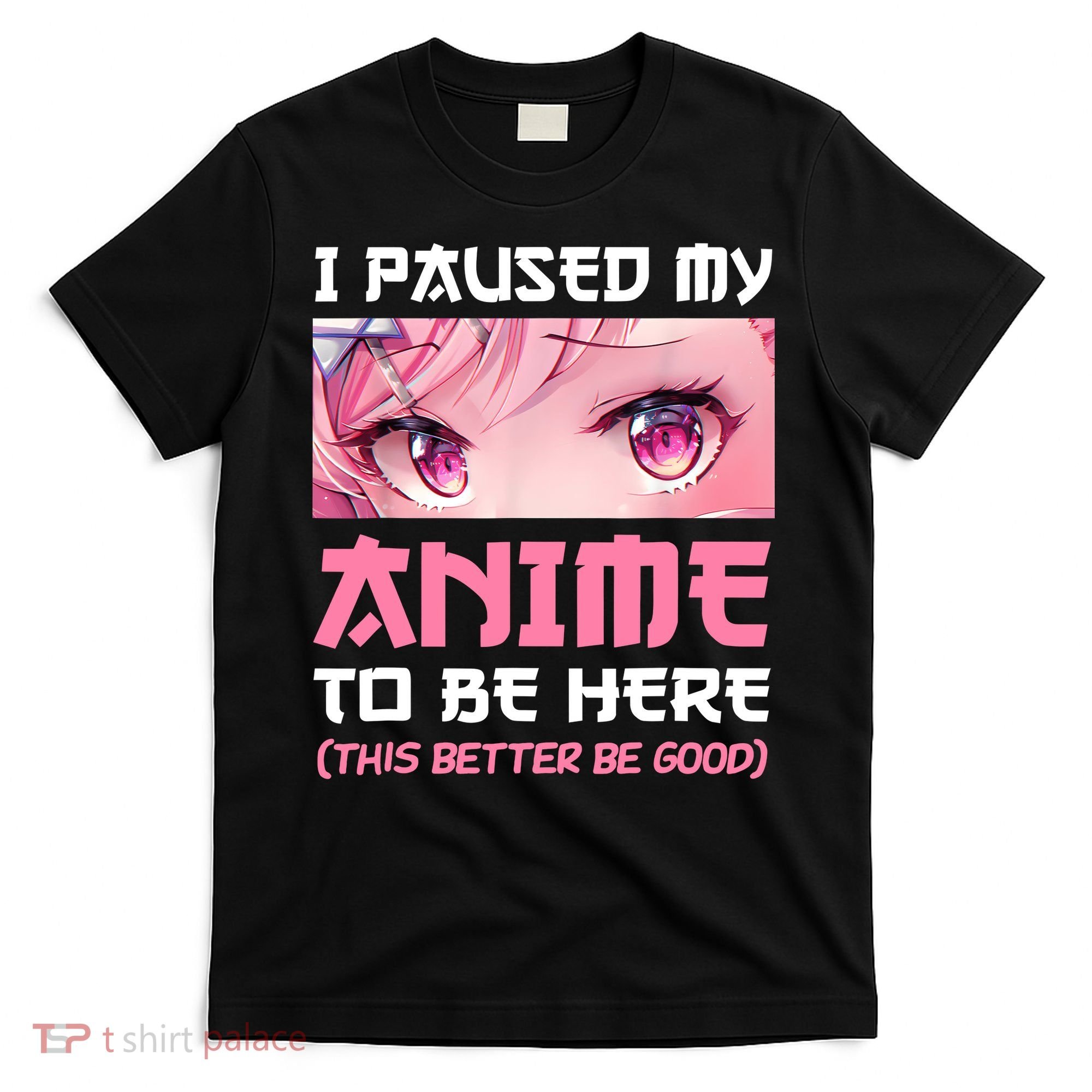 I Paused My Anime To Be Here Otaku Japanese Manga Lover Fan T-Shirt