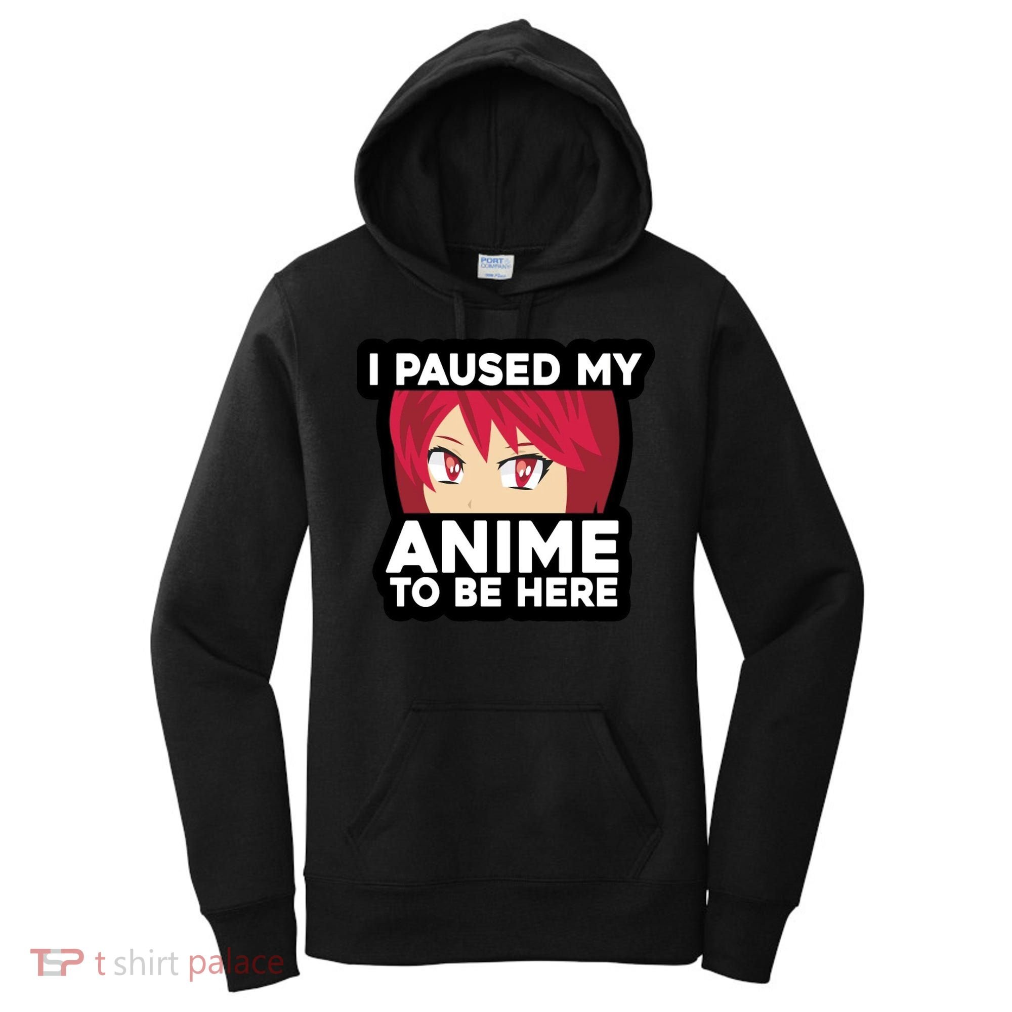 I Paused My Game To Be Here Funny Anime Women's Hoodie